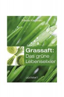 Grassaft: Das grüne Lebenselixier - Maria Kageaki Grassaft: Das grüne Lebenselixier - Maria Kageaki