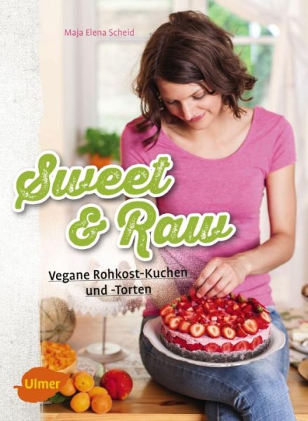 Sweet & Raw - Vegane Rohkost-Kuchen und -Torten